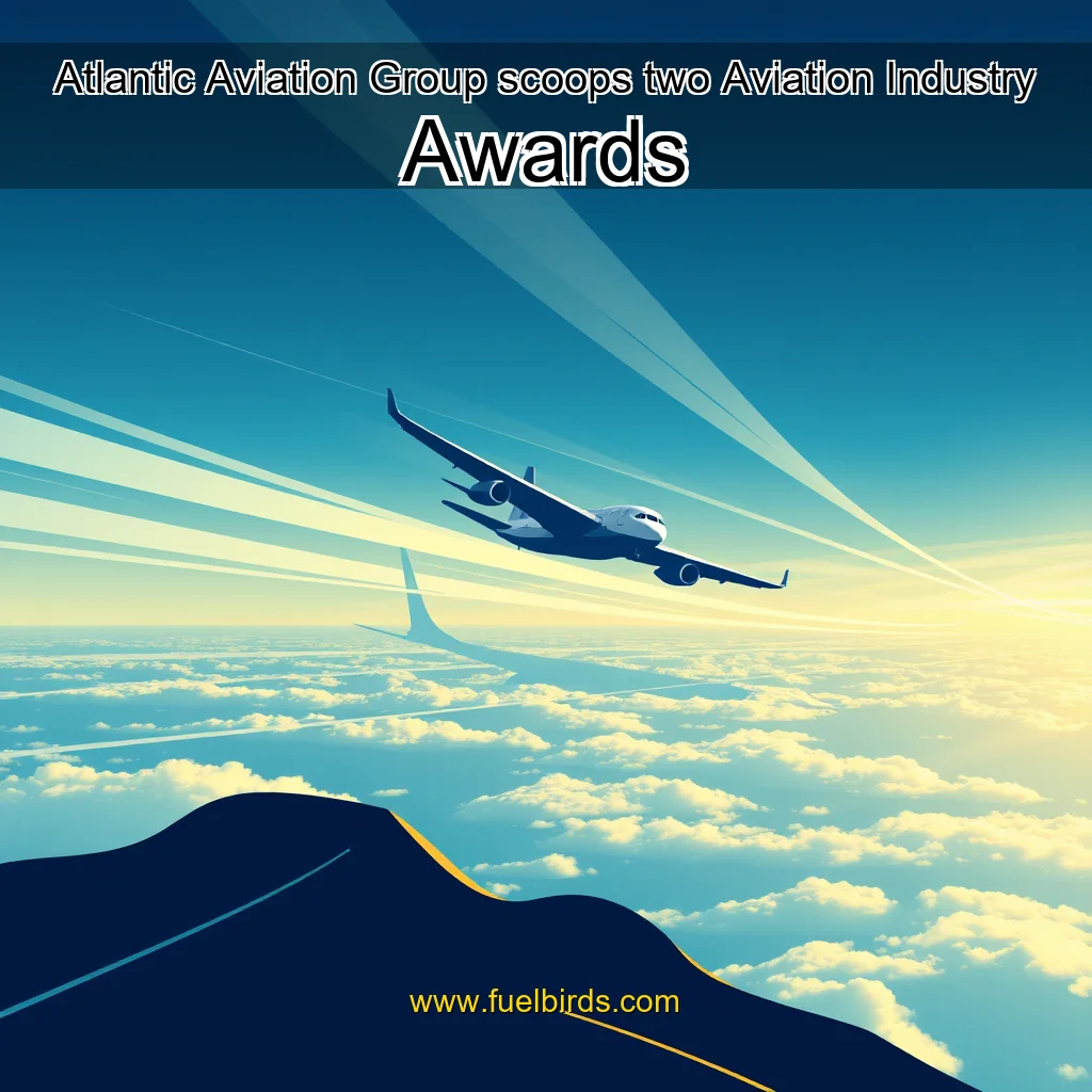 You are currently viewing Atlantic Aviation Group scoops two Aviation Industry Awards