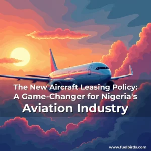 Read more about the article The New Aircraft Leasing Policy: A Game-Changer for Nigeria’s Aviation Industry
